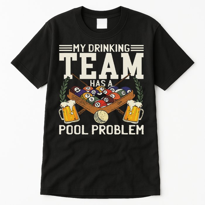 My Drinking Team Has A Pool Problem Billiard Players Themed Tall T-Shirt