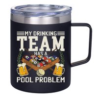 My Drinking Team Has A Pool Problem Billiard Players Themed 12oz Stainless Steel Coffee Mug