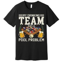 My Drinking Team Has A Pool Problem Billiard Players Themed Premium T-Shirt