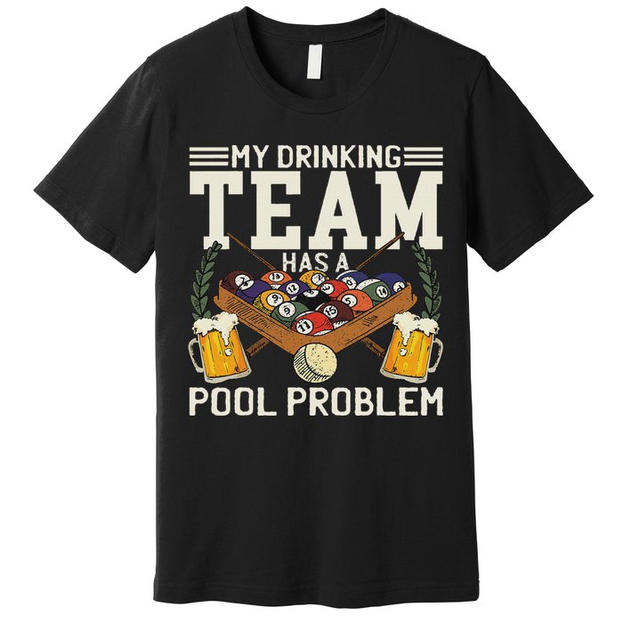 My Drinking Team Has A Pool Problem Billiard Players Themed Premium T-Shirt