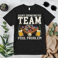 My Drinking Team Has A Pool Problem Billiard Players Themed Premium T-Shirt