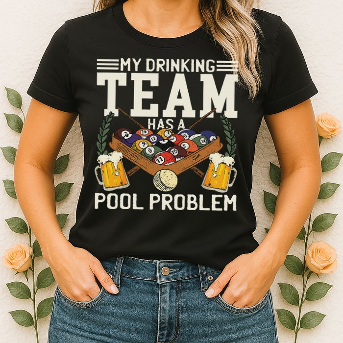 My Drinking Team Has A Pool Problem Billiard Players Themed Womens T-Shirt