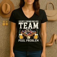 My Drinking Team Has A Pool Problem Billiard Players Themed Women's V-Neck T-Shirt