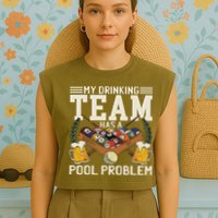 My Drinking Team Has A Pool Problem Billiard Players Themed Garment-Dyed Women's Muscle Tee