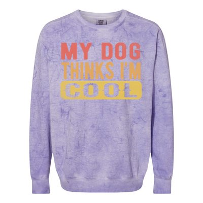 My Dog Thinks IM Cool Retro Funny Dog Lover Colorblast Crewneck Sweatshirt