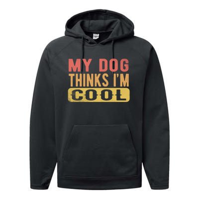 My Dog Thinks IM Cool Retro Funny Dog Lover Performance Fleece Hoodie