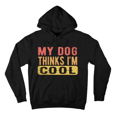 My Dog Thinks IM Cool Retro Funny Dog Lover Hoodie