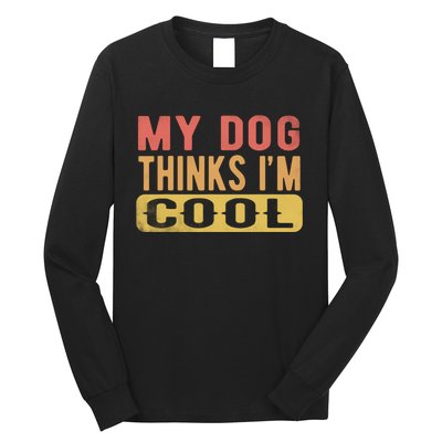 My Dog Thinks IM Cool Retro Funny Dog Lover Long Sleeve Shirt