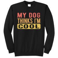 My Dog Thinks IM Cool Retro Funny Dog Lover Sweatshirt