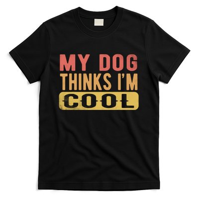 My Dog Thinks IM Cool Retro Funny Dog Lover T-Shirt