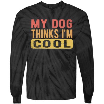 My Dog Thinks IM Cool Retro Funny Dog Lover Tie-Dye Long Sleeve Shirt