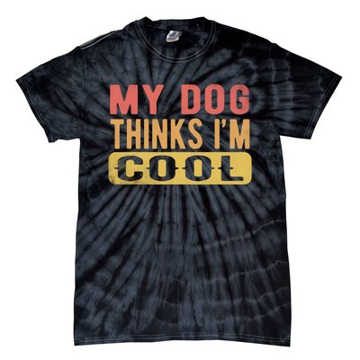 My Dog Thinks IM Cool Retro Funny Dog Lover Tie-Dye T-Shirt