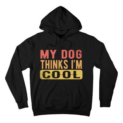 My Dog Thinks IM Cool Retro Funny Dog Lover Tall Hoodie