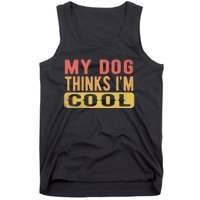 My Dog Thinks IM Cool Retro Funny Dog Lover Tank Top