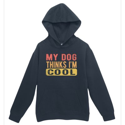 My Dog Thinks IM Cool Retro Funny Dog Lover Urban Pullover Hoodie