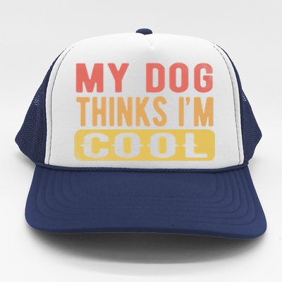 My Dog Thinks IM Cool Retro Funny Dog Lover Trucker Hat