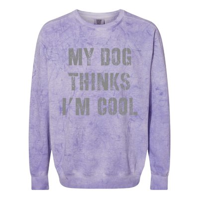 My Dog Thinks IM Cool Colorblast Crewneck Sweatshirt