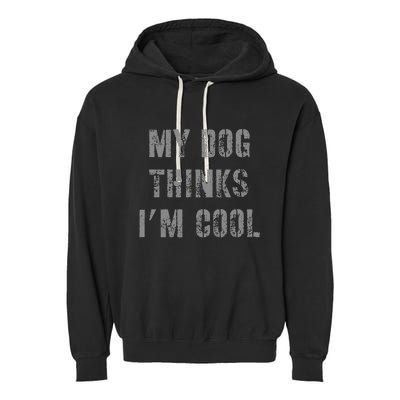 My Dog Thinks IM Cool Garment-Dyed Fleece Hoodie