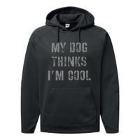 My Dog Thinks IM Cool Performance Fleece Hoodie