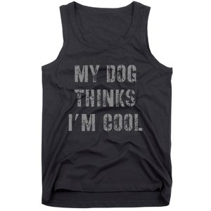 My Dog Thinks IM Cool Tank Top