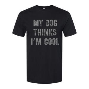 My Dog Thinks IM Cool Softstyle CVC T-Shirt