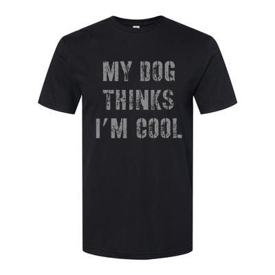 My Dog Thinks IM Cool Softstyle CVC T-Shirt