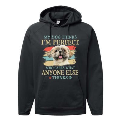 My Dog Thinks I'm Perfect Shih Tzu Puppy Face Shitzu Gifts Performance Fleece Hoodie