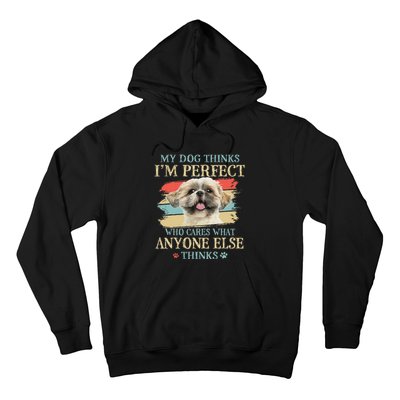 My Dog Thinks I'm Perfect Shih Tzu Puppy Face Shitzu Gifts Hoodie