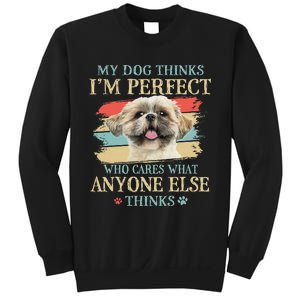 My Dog Thinks I'm Perfect Shih Tzu Puppy Face Shitzu Gifts Sweatshirt