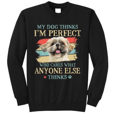 My Dog Thinks I'm Perfect Shih Tzu Puppy Face Shitzu Gifts Sweatshirt