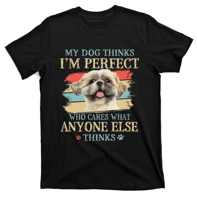 My Dog Thinks I'm Perfect Shih Tzu Puppy Face Shitzu Gifts T-Shirt