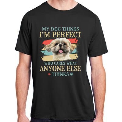 My Dog Thinks I'm Perfect Shih Tzu Puppy Face Shitzu Gifts Adult ChromaSoft Performance T-Shirt