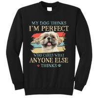 My Dog Thinks I'm Perfect Shih Tzu Puppy Face Shitzu Gifts Tall Sweatshirt