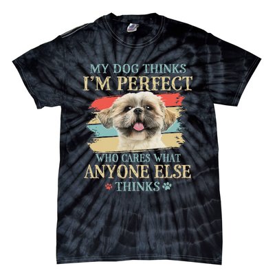 My Dog Thinks I'm Perfect Shih Tzu Puppy Face Shitzu Gifts Tie-Dye T-Shirt