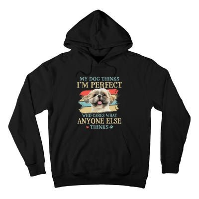 My Dog Thinks I'm Perfect Shih Tzu Puppy Face Shitzu Gifts Tall Hoodie