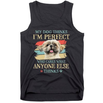 My Dog Thinks I'm Perfect Shih Tzu Puppy Face Shitzu Gifts Tank Top