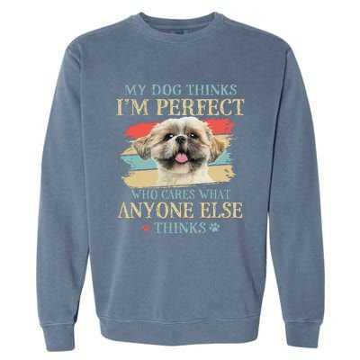 My Dog Thinks I'm Perfect Shih Tzu Puppy Face Shitzu Gifts Garment-Dyed Sweatshirt