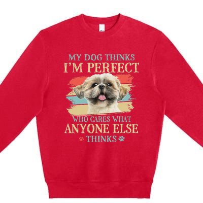 My Dog Thinks I'm Perfect Shih Tzu Puppy Face Shitzu Gifts Premium Crewneck Sweatshirt