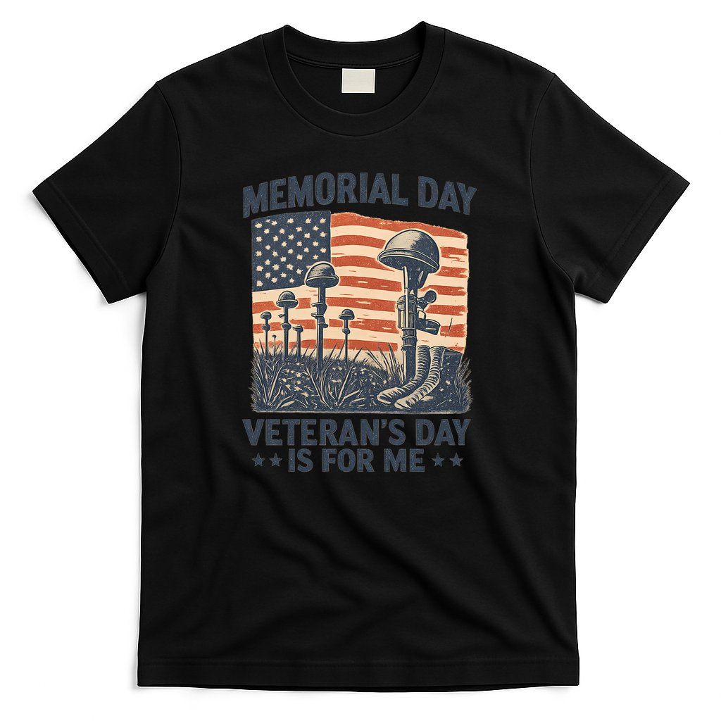 Memorial Day - Veteran's Day is for Me T-Shirt