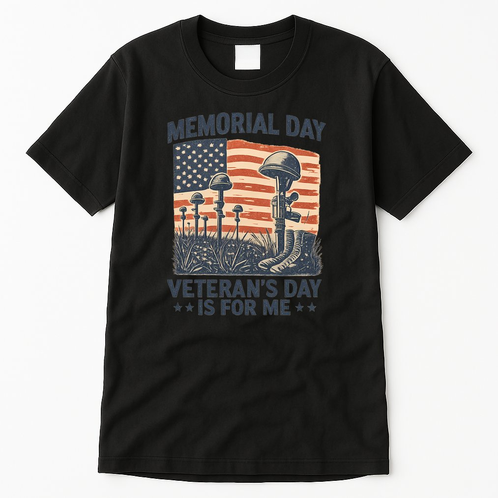 Memorial Day - Veteran's Day is for Me Tall T-Shirt
