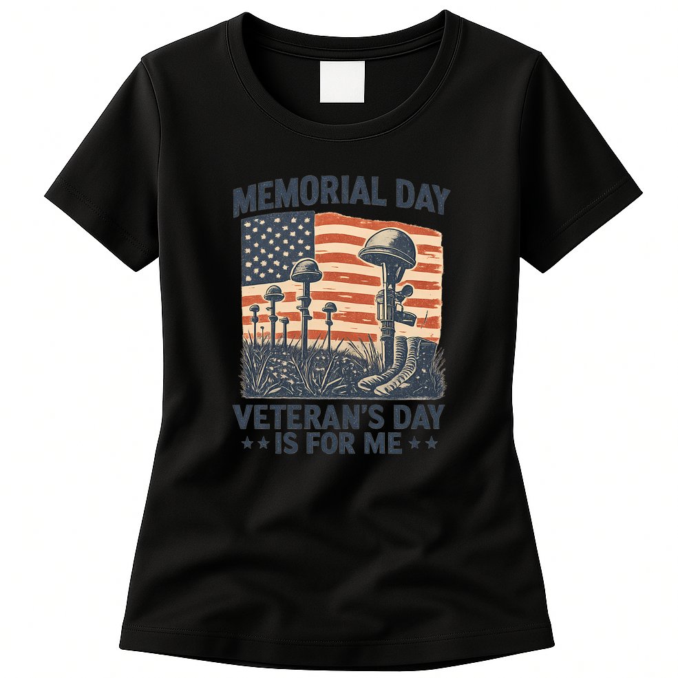 Memorial Day - Veteran's Day is for Me Womens T-Shirt
