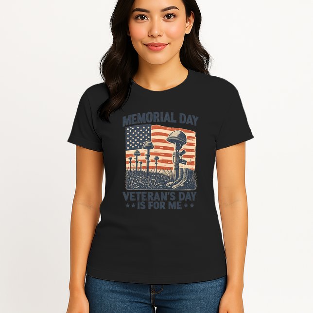 Memorial Day - Veteran's Day is for Me Womens T-Shirt