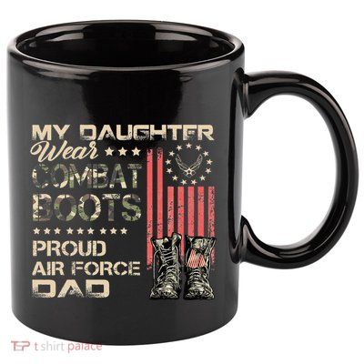 My Daughter Wear Combat Boots Proud Dad Of Veteran 11oz C Handle Ceramic Mug