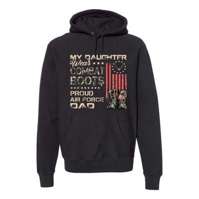 My Daughter Wear Combat Boots Proud Dad Of Veteran Premium Hoodie