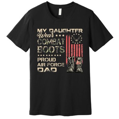 My Daughter Wear Combat Boots Proud Dad Of Veteran Premium T-Shirt