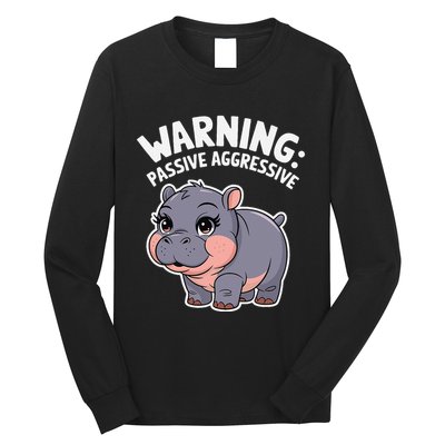 Moo Deng Warning Passive Aggressive Hippo Long Sleeve Shirt