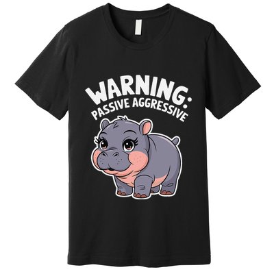 Moo Deng Warning Passive Aggressive Hippo Premium T-Shirt