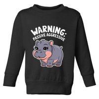 Moo Deng Warning Passive Aggressive Hippo Toddler Sweatshirt