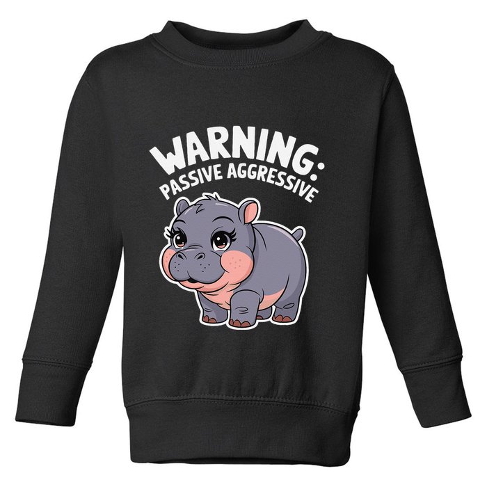 Moo Deng Warning Passive Aggressive Hippo Toddler Sweatshirt