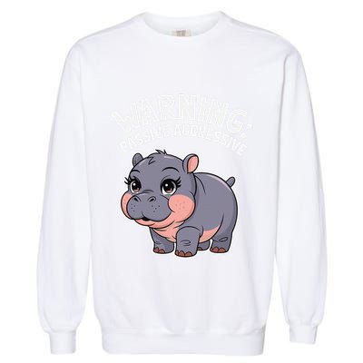 Moo Deng Warning Passive Aggressive Hippo Garment-Dyed Sweatshirt